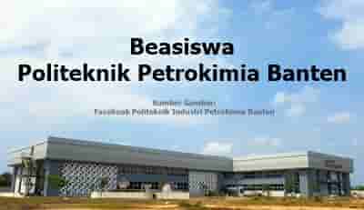 Beasiswa Politeknik Petrokimia Banten Gratis Kuliah D3 dan Ikatan Kerja