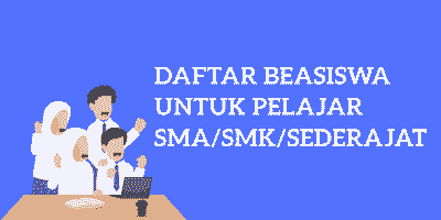 Daftar Beasiswa SMA SMK Kelas 10, 11, 12 yang dibuka setiap tahun